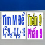 TÌM m ĐỂ PHƯƠNG TRÌNH CÓ NGHIỆM THỎA MÃN X12 – 2X2 + X1X2 = -12 – Phần 9
