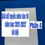 Giải đề tuyển sinh vào 10 Hà Nội năm học 2021-2022 (phần 4)